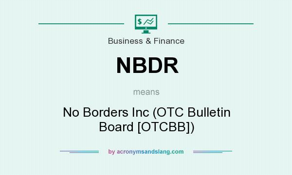 What does NBDR mean? It stands for No Borders Inc (OTC Bulletin Board [OTCBB])