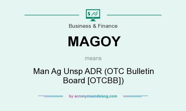 What does MAGOY mean? It stands for Man Ag Unsp ADR (OTC Bulletin Board [OTCBB])