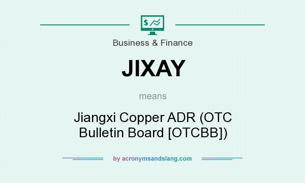 What does JIXAY mean? It stands for Jiangxi Copper ADR (OTC Bulletin Board [OTCBB])