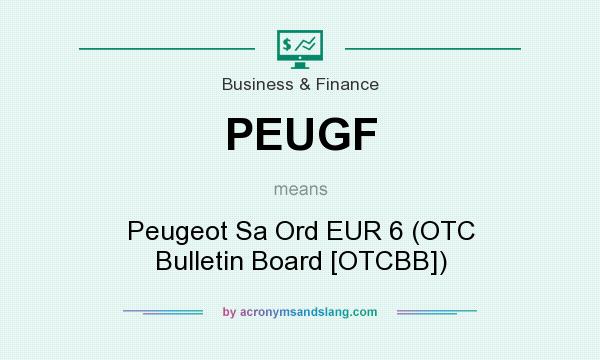 What does PEUGF mean? It stands for Peugeot Sa Ord EUR 6 (OTC Bulletin Board [OTCBB])