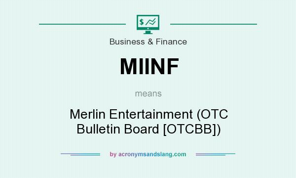 What does MIINF mean? It stands for Merlin Entertainment (OTC Bulletin Board [OTCBB])