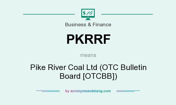 What does PKRRF mean? It stands for Pike River Coal Ltd (OTC Bulletin Board [OTCBB])