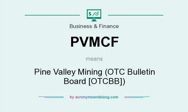 What does PVMCF mean? It stands for Pine Valley Mining (OTC Bulletin Board [OTCBB])