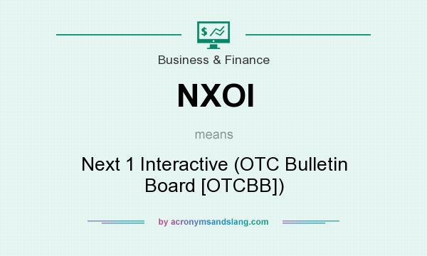 What does NXOI mean? It stands for Next 1 Interactive (OTC Bulletin Board [OTCBB])