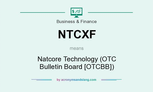 What does NTCXF mean? It stands for Natcore Technology (OTC Bulletin Board [OTCBB])