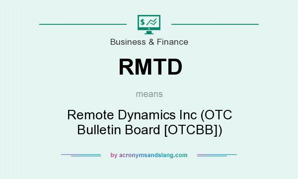 What does RMTD mean? It stands for Remote Dynamics Inc (OTC Bulletin Board [OTCBB])