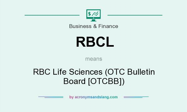 What does RBCL mean? It stands for RBC Life Sciences (OTC Bulletin Board [OTCBB])
