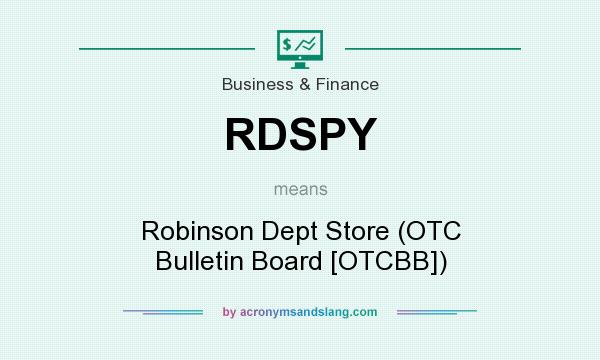 What does RDSPY mean? It stands for Robinson Dept Store (OTC Bulletin Board [OTCBB])