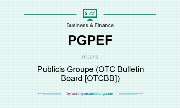 What does PGPEF mean? It stands for Publicis Groupe (OTC Bulletin Board [OTCBB])