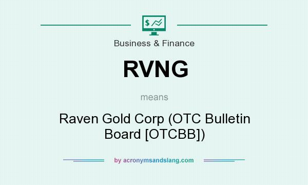 What does RVNG mean? It stands for Raven Gold Corp (OTC Bulletin Board [OTCBB])