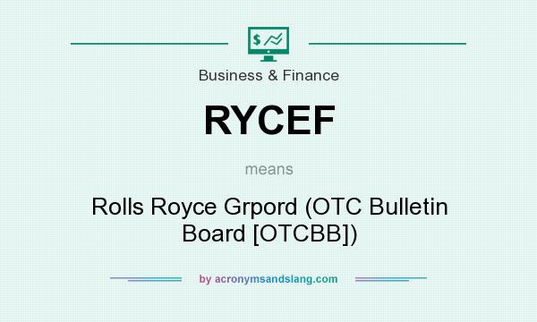 What does RYCEF mean? It stands for Rolls Royce Grpord (OTC Bulletin Board [OTCBB])