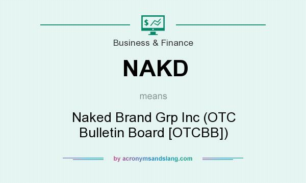What does NAKD mean? It stands for Naked Brand Grp Inc (OTC Bulletin Board [OTCBB])