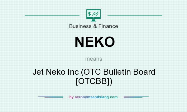 What does NEKO mean? It stands for Jet Neko Inc (OTC Bulletin Board [OTCBB])