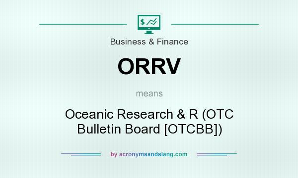What does ORRV mean? It stands for Oceanic Research & R (OTC Bulletin Board [OTCBB])