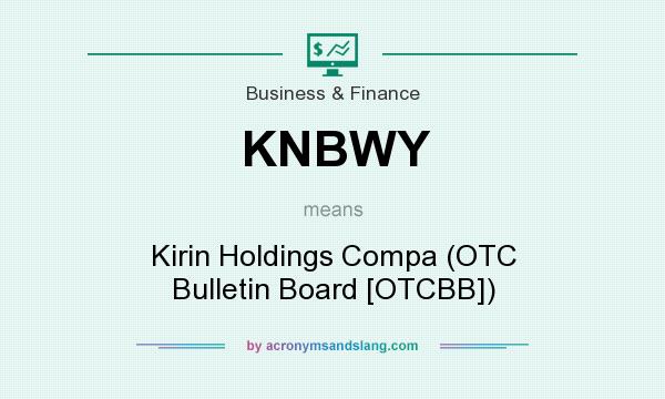 What does KNBWY mean? It stands for Kirin Holdings Compa (OTC Bulletin Board [OTCBB])