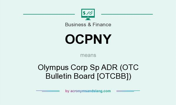 What does OCPNY mean? It stands for Olympus Corp Sp ADR (OTC Bulletin Board [OTCBB])