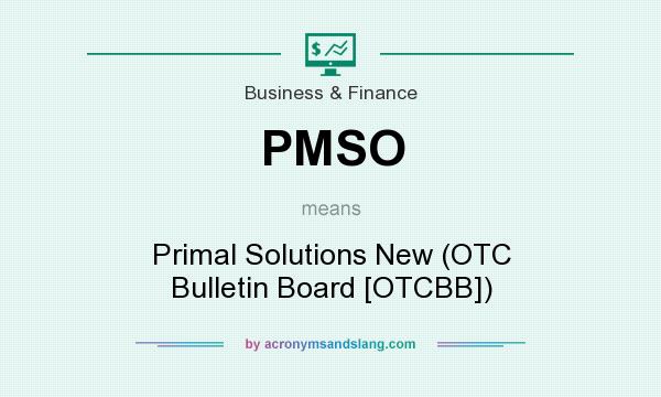 What does PMSO mean? It stands for Primal Solutions New (OTC Bulletin Board [OTCBB])