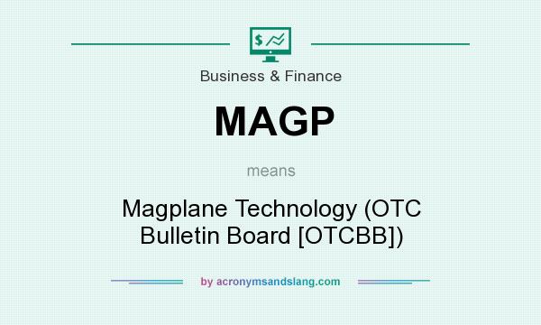 What does MAGP mean? It stands for Magplane Technology (OTC Bulletin Board [OTCBB])
