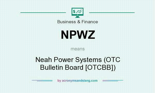 What does NPWZ mean? It stands for Neah Power Systems (OTC Bulletin Board [OTCBB])