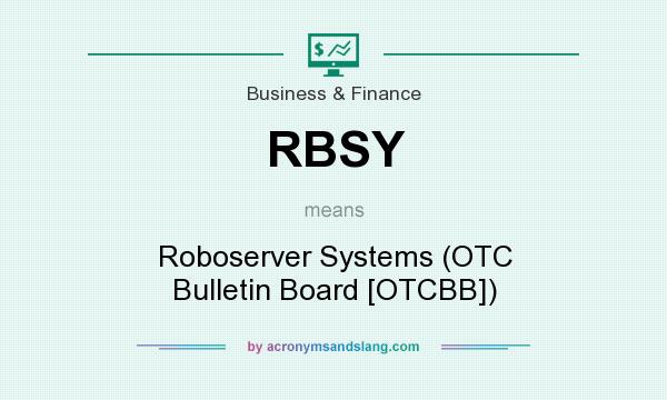 What does RBSY mean? It stands for Roboserver Systems (OTC Bulletin Board [OTCBB])