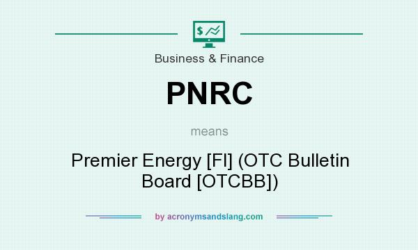 What does PNRC mean? It stands for Premier Energy [Fl] (OTC Bulletin Board [OTCBB])