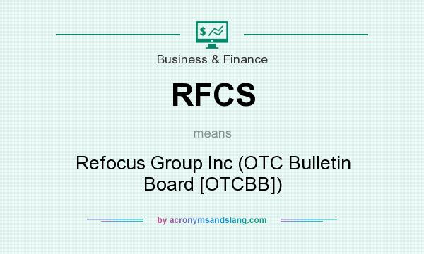 What does RFCS mean? It stands for Refocus Group Inc (OTC Bulletin Board [OTCBB])