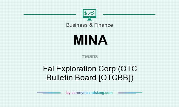 What does MINA mean? It stands for Fal Exploration Corp (OTC Bulletin Board [OTCBB])