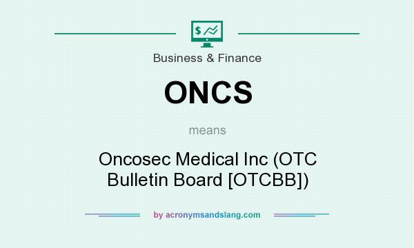 What does ONCS mean? It stands for Oncosec Medical Inc (OTC Bulletin Board [OTCBB])