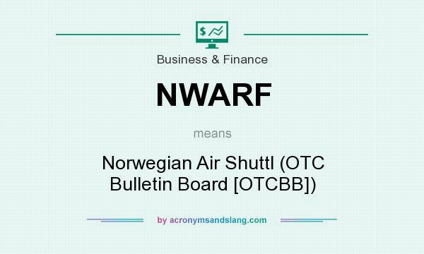 What does NWARF mean? It stands for Norwegian Air Shuttl (OTC Bulletin Board [OTCBB])