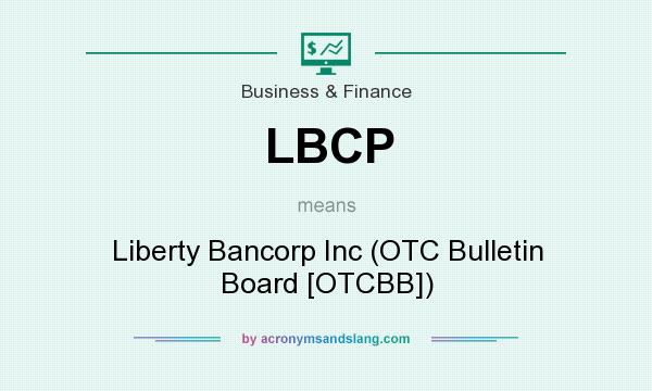 What does LBCP mean? It stands for Liberty Bancorp Inc (OTC Bulletin Board [OTCBB])