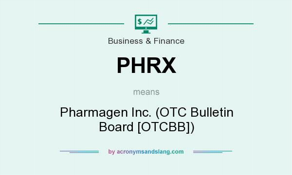 What does PHRX mean? It stands for Pharmagen Inc. (OTC Bulletin Board [OTCBB])