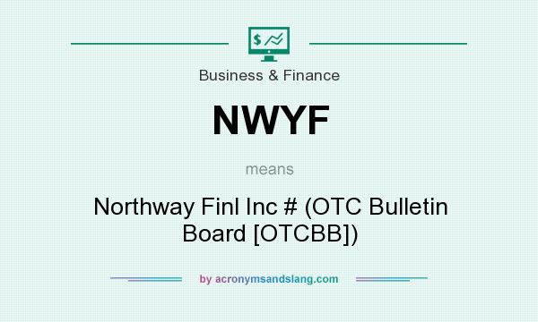 What does NWYF mean? It stands for Northway Finl Inc # (OTC Bulletin Board [OTCBB])