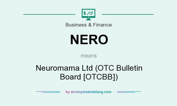 What does NERO mean? It stands for Neuromama Ltd (OTC Bulletin Board [OTCBB])