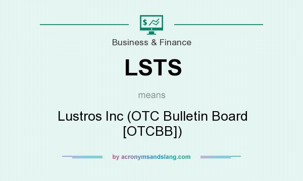 What does LSTS mean? It stands for Lustros Inc (OTC Bulletin Board [OTCBB])