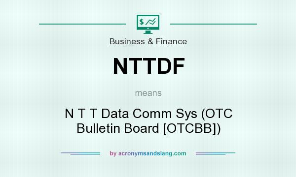 What does NTTDF mean? It stands for N T T Data Comm Sys (OTC Bulletin Board [OTCBB])