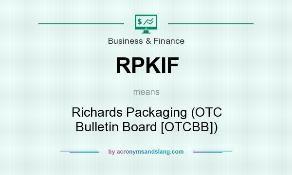 What does RPKIF mean? It stands for Richards Packaging (OTC Bulletin Board [OTCBB])