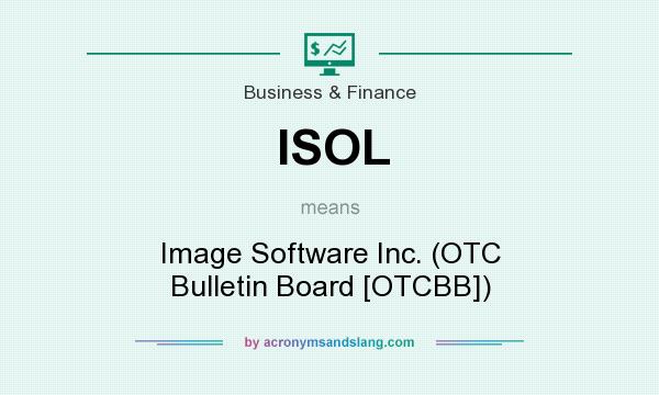 What does ISOL mean? It stands for Image Software Inc. (OTC Bulletin Board [OTCBB])
