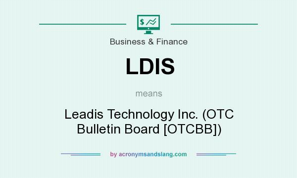 What does LDIS mean? It stands for Leadis Technology Inc. (OTC Bulletin Board [OTCBB])
