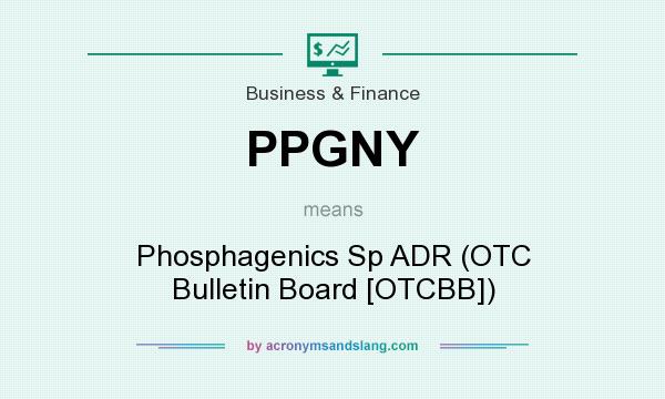 What does PPGNY mean? It stands for Phosphagenics Sp ADR (OTC Bulletin Board [OTCBB])