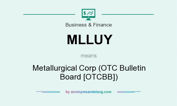 What does MLLUY mean? It stands for Metallurgical Corp (OTC Bulletin Board [OTCBB])