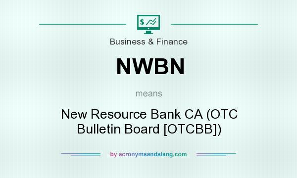 What does NWBN mean? It stands for New Resource Bank CA (OTC Bulletin Board [OTCBB])