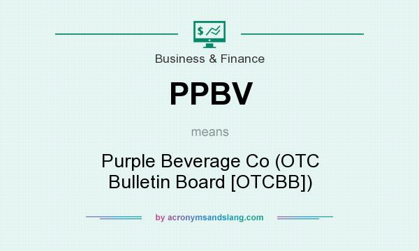 What does PPBV mean? It stands for Purple Beverage Co (OTC Bulletin Board [OTCBB])