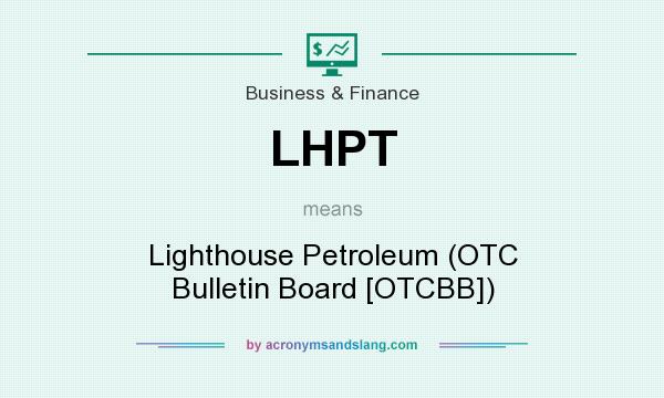 What does LHPT mean? It stands for Lighthouse Petroleum (OTC Bulletin Board [OTCBB])