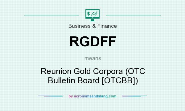 What does RGDFF mean? It stands for Reunion Gold Corpora (OTC Bulletin Board [OTCBB])