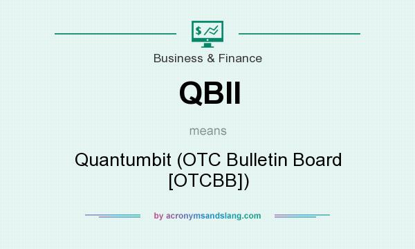 What does QBII mean? It stands for Quantumbit (OTC Bulletin Board [OTCBB])