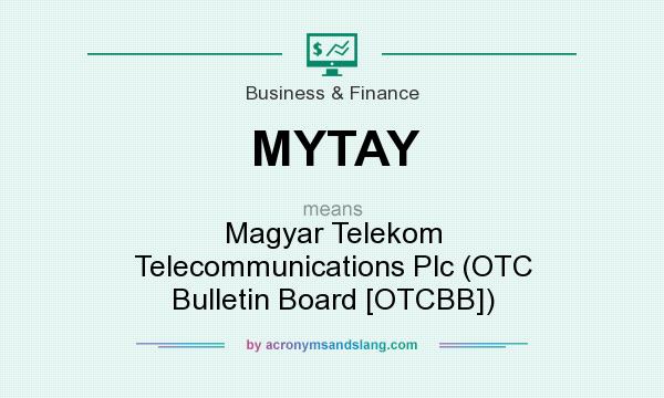 What does MYTAY mean? It stands for Magyar Telekom Telecommunications Plc (OTC Bulletin Board [OTCBB])