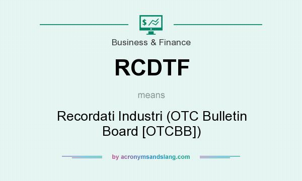 What does RCDTF mean? It stands for Recordati Industri (OTC Bulletin Board [OTCBB])