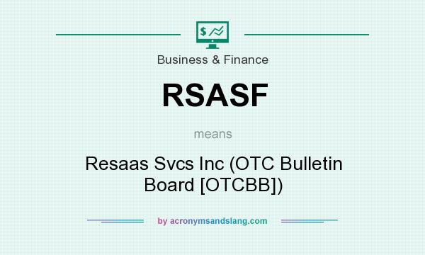 What does RSASF mean? It stands for Resaas Svcs Inc (OTC Bulletin Board [OTCBB])
