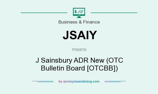 What does JSAIY mean? It stands for J Sainsbury ADR New (OTC Bulletin Board [OTCBB])
