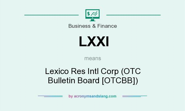 What does LXXI mean? It stands for Lexico Res Intl Corp (OTC Bulletin Board [OTCBB])